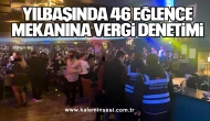 Yılbaşında 46 Eğlence Mekanına Vergi Denetimi