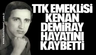 TTK emeklisi Kenan Demiray hayatını kaybetti