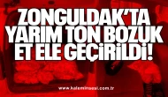 Zonguldak’ta Yarım Ton Bozuk Et Ele Geçirildi!
