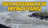 Batı Karadeniz için fırtına uyarısı