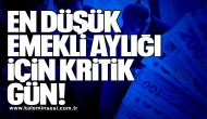 En Düşük Emekli Aylığı İçin Kritik Gün!