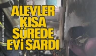 Alevler Kısa Sürede Evi Sardı