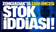 Zonguldak’ta Zam Öncesi Stok İddiası!