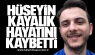 Hüseyin Kayalık hayatını kaybetti