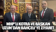MHP’Lİ KOTRA VE BAŞKAN UZUN’DAN BAHÇELİ’YE ZİYARET