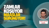 Zamlar Koşuyor, Maaşlar Sürünüyor