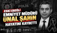 Eski Ereğli Emniyet Müdürü Ünal Şahin Hayatını Kaybetti