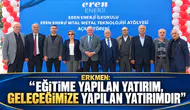 Erkmen: “Eğitime Yapılan Yatırım, Geleceğimize Yapılan Yatırımdır”