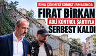 Fırat Birkan adli kontrol şartıyla serbest bırakıldı
