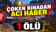 BİNA ENKAZINDAN ACI HABER : 1 ÖLÜ 1 YARALI