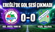 BAŞKANSIZ EREĞLİSPOR 1 PUANA RAZI OLDU