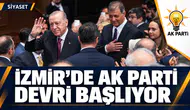 İZMİR'DE AK PARTİ DÖNEMİ BAŞLIYOR