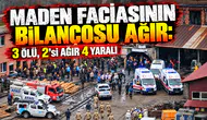 Maden Faciasının Bilançosu Ağır: 3 Ölü, 2’si Ağır 4 Yaralı