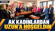 AK KADINLARDAN UZUN'A HOŞGELDİN ZİYARETİ