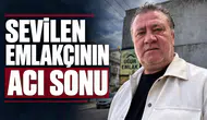 SEVİLEN EMLAKÇI ÖLÜ BULUNDU
