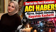 Bartın’da Feci Kazadan Acı Haber! Merve, Doğum Gününde Hayatını Kaybetti