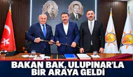 ULUPINAR İLE BAKAN BAK BİR ARAYA GELDİ