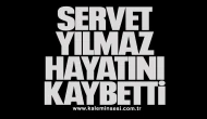 Servet Yılmaz hayatını kaybetti