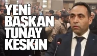 Yeni başkan Tunay Keskin
