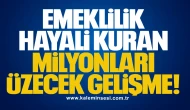 Emeklilik hayali kuran milyonları üzecek gelişme!