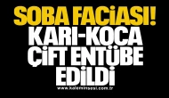 Soba faciası: Karı-koca çift entübe edildi