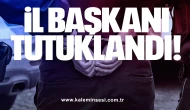 İl Başkanı tutuklandı!