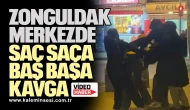 Zonguldak Merkezde Saç Saça Baş Başa Kavga