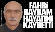 Fahri Bayram hayatını kaybetti