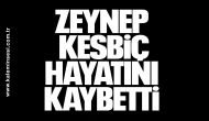Zeynep Kesbiç Hayatını Kaybetti