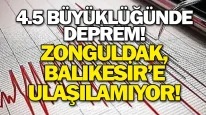 4.5 Büyüklüğünde Deprem! Zonguldak, Balıkesir’e Ulaşılamıyor!