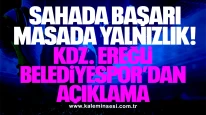 Sahada Başarı, Masada Yalnızlık: KDZ. Ereğli Belediyespor’dan Açıklama