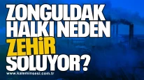 “Zonguldak halkı neden zehir soluyor?”