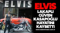Elvis lakaplı Güven Kasapoğlu, kalp kriziyle hayata veda etti