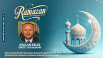 Arslan Keleş Ramazan bayramını kutladı
