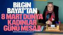 Bilgin Bayat’tan 8 Mart Dünya Kadınlar Günü Mesajı