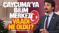 Çaycuma’ya Bilim Merkezi vaadi ne oldu?