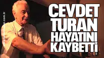 Cevdet Turan hayatını kaybetti