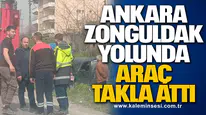 Ankara-Zonguldak yolunda araç takla attı