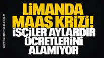 Limanda Maaş Krizi: İşçiler Aylardır Ücretlerini Alamıyor