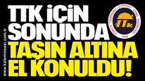 TTK için sonunda taşın altına el konuldu!