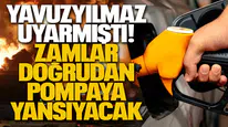 Yavuzyılmaz uyarmıştı: Zamlar doğrudan pompaya yansıyacak