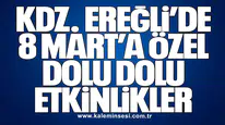 KDZ. EREĞLİ’DE 8 MART’A ÖZEL DOLU DOLU ETKİNLİKLER