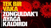 Tek bir vaka Zonguldak’ı ayağa kaldırdı