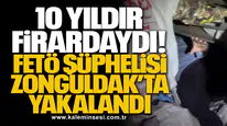 10 Yıldır Firardaydı! FETÖ Şüphelisi Zonguldak’ta Yakalandı