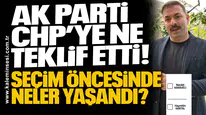 AK Parti CHP’ye ne teklif etti! Seçim öncesinde neler yaşandı?