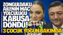 Zonguldaklı Ailenin Maç Yolculuğu Kabusa Döndü! 3 çocuk yoğun bakımda