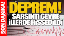 DEPREM! Sarsıntı Çevre İllerde Hissedildi...