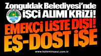 Zonguldak Belediyesi’nde İşçi alımı krizi! EMEKÇİ LİSTE DIŞI... EŞ-DOST İŞE