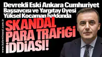 Yüksel Kocaman hakkında... Skandal para trafiği iddiası