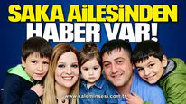 Saka ailesinden haber var!